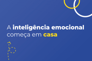 A inteligência emocional começa em casa